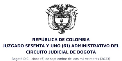 REPÚBLICA DE COLOMBIA
JUZGADO SESENTA Y UNO (61) ADMINISTRATIVO DEL
CIRCUITO JUDICIAL DE BOGOTÁ